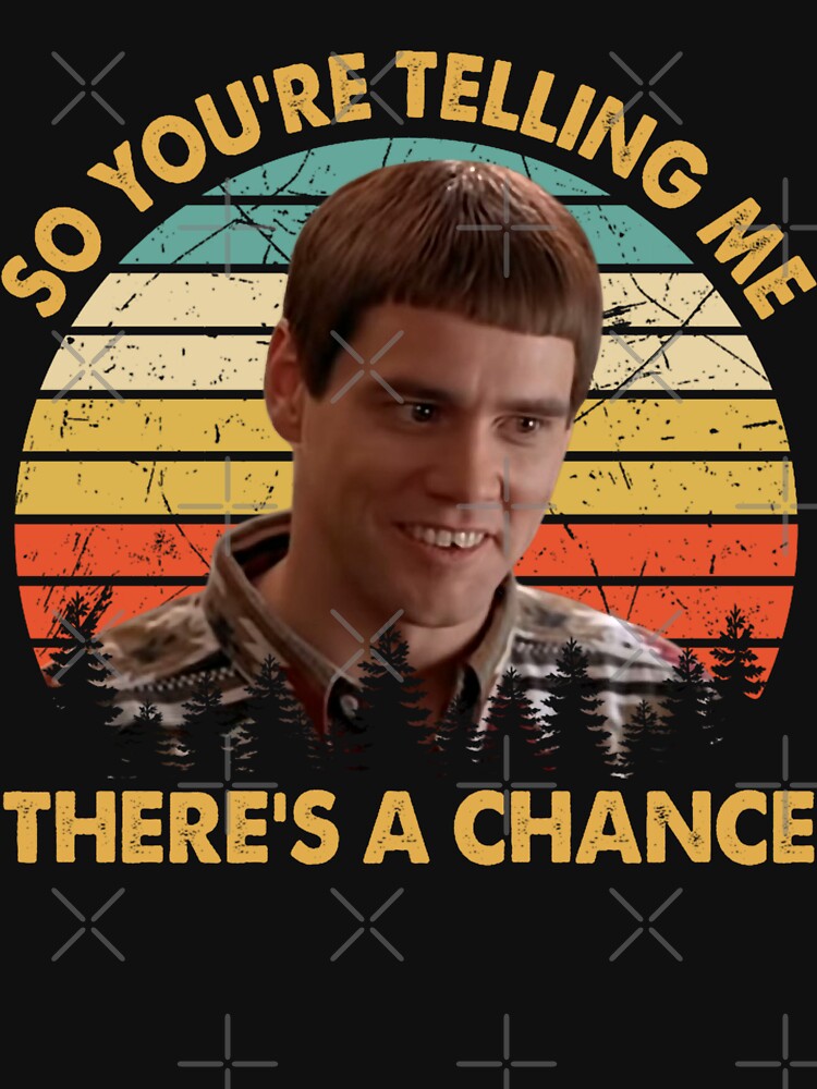 Dumb And movie Dumber So You're Telling Me There's A Chance Vintage by leonilalinde