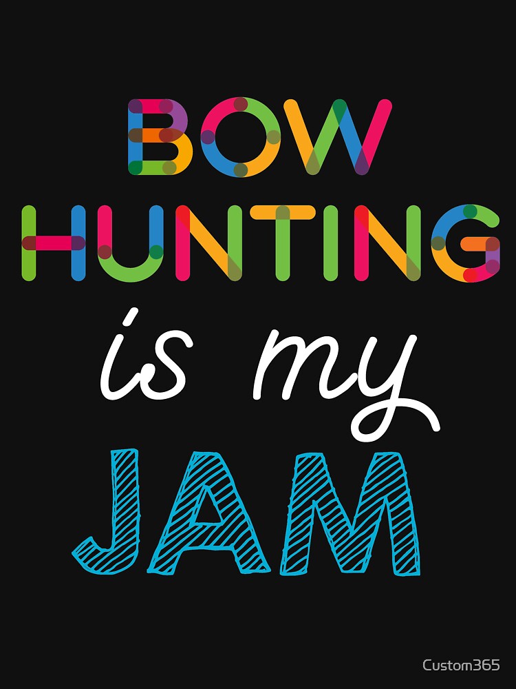 Bow Hunting is my Jam. Funny Bow Hunting Design by Custom365