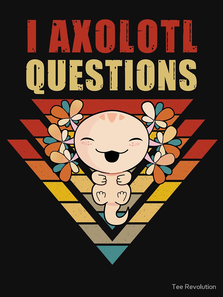 I Axolotl Questions Funny Axolotl Gift For Boys And Girls by Tee Revolution