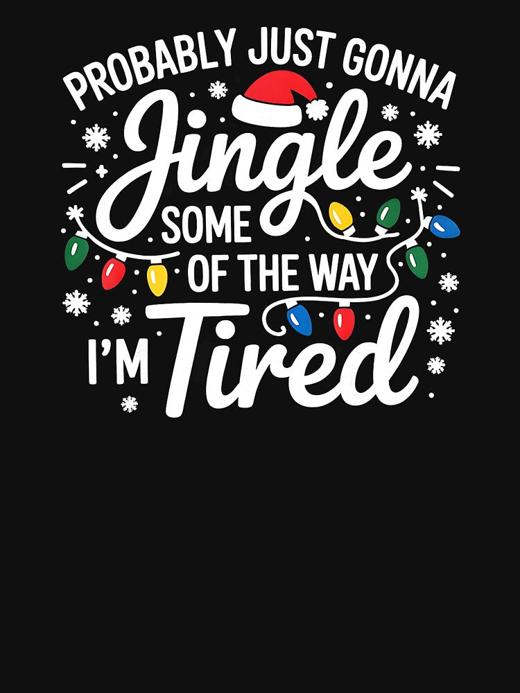 Probably Just Gonna Jingle Some Of The Way Im Tired Xmas by WayTBeenkenArt