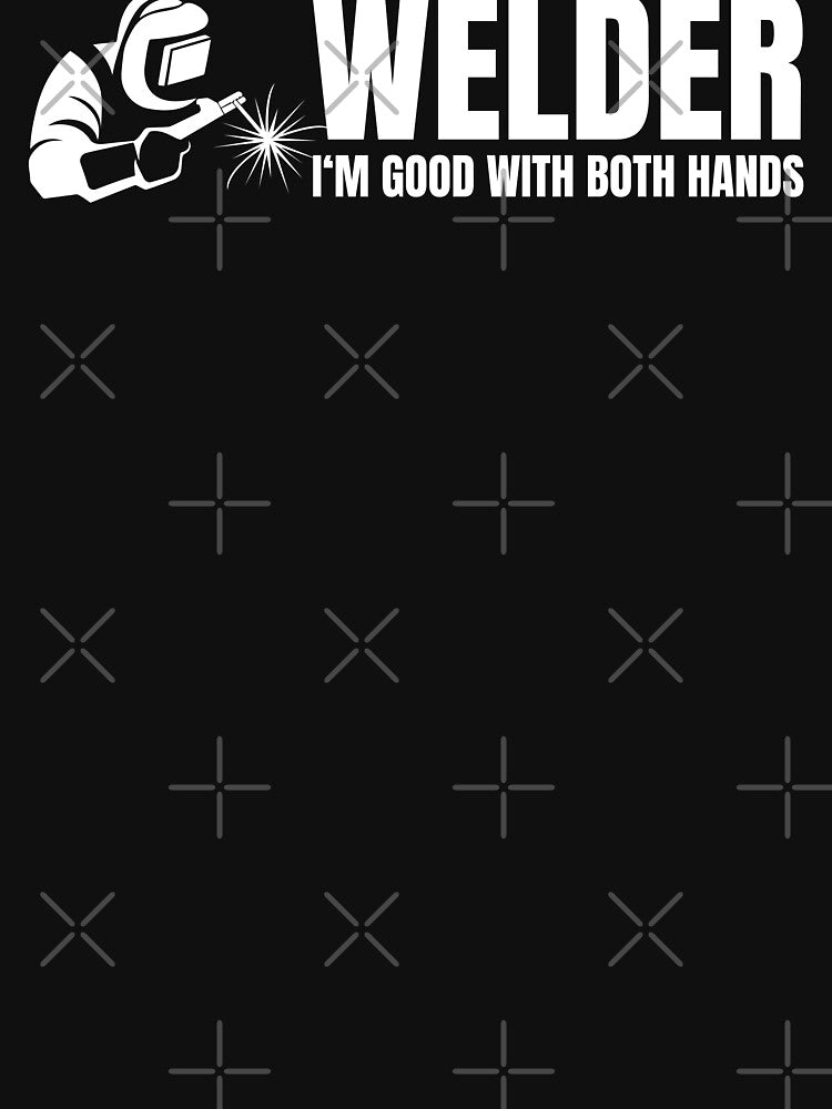 Welder- I’m good with both hands by DesignsByDaddy