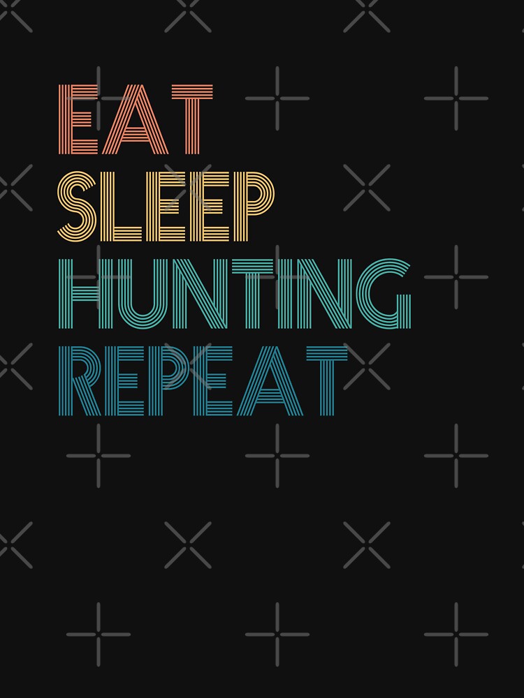 Eat Sleep Hunting Repeat - Gift For Hunting Fans by kindxinn