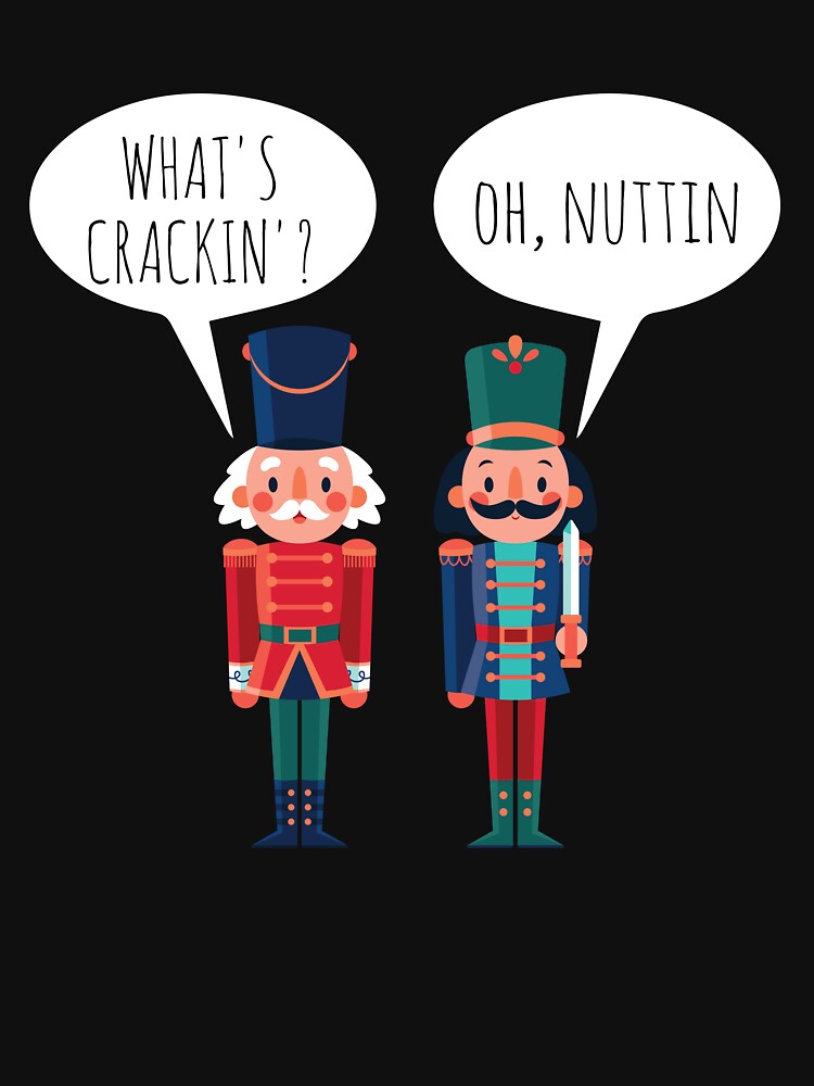 What's Crackin Oh Nuttin Funny Ballet Christmas Nutcracker Gear by DynamicDesign