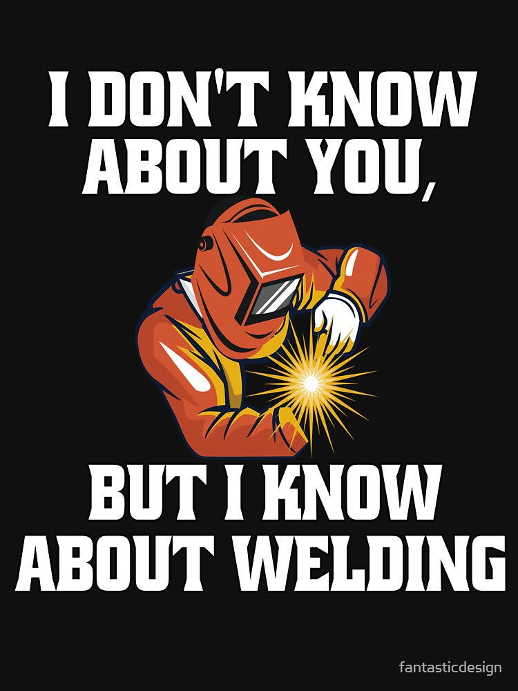 Welder Welding Occupation I Don't Know About You, But I Know About Welding by fantasticdesign
