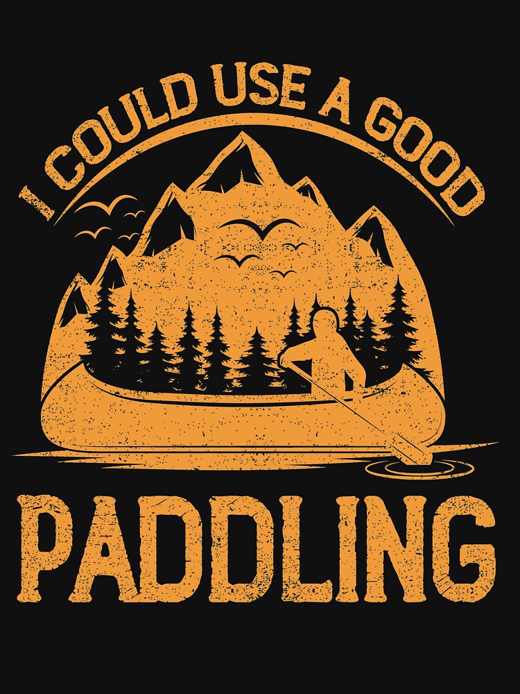 I Could Use A Good Paddling For Kayaking Lovers by mohalaz