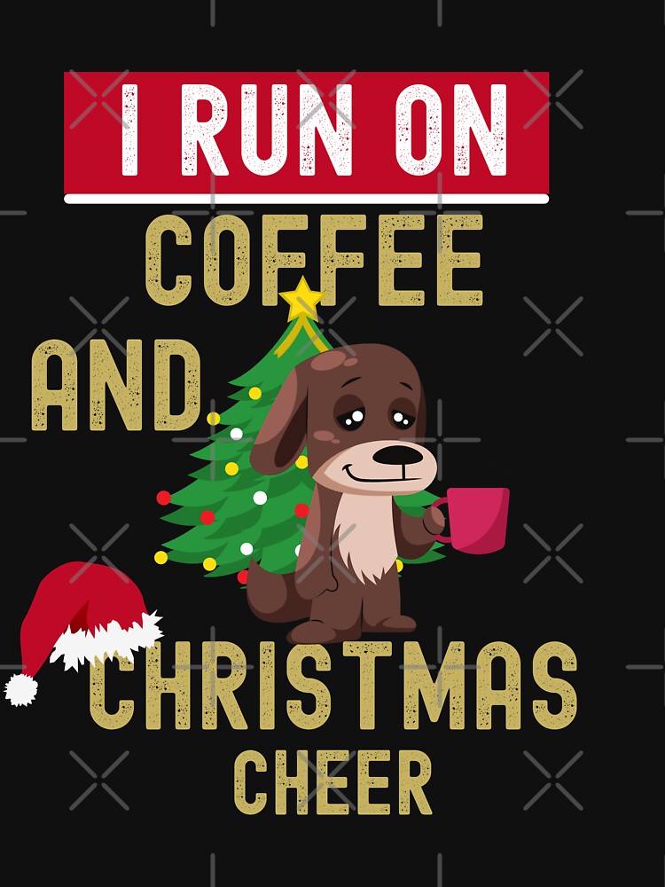 I Run On Coffee And Christmas Cheer by Buzzbazaar