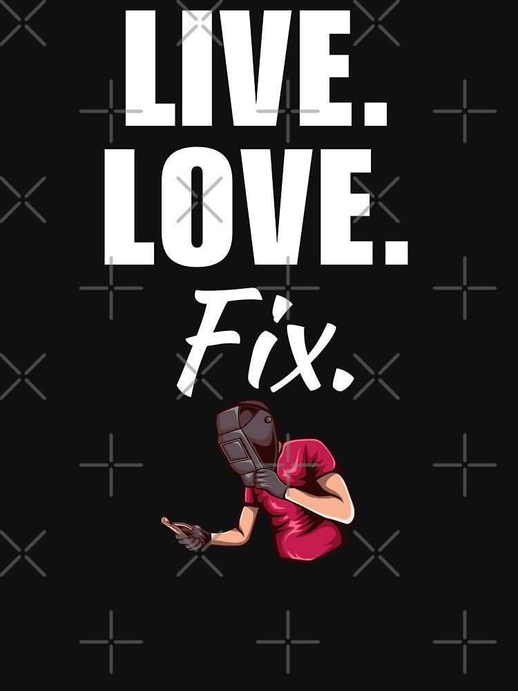 Live, love, fix. Funny wlder job or profession quote or sayings for cool welding husband by NBSStore