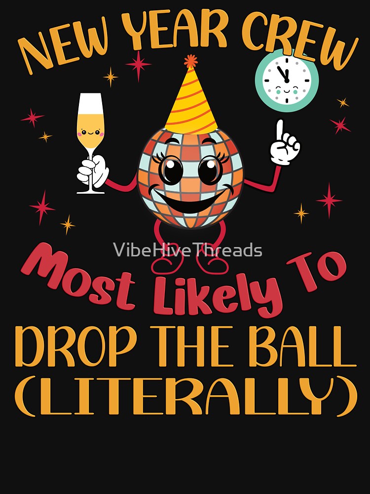 New Year Crew: Most Likely to Drop The Ball (Literally) by VibeHiveThreads