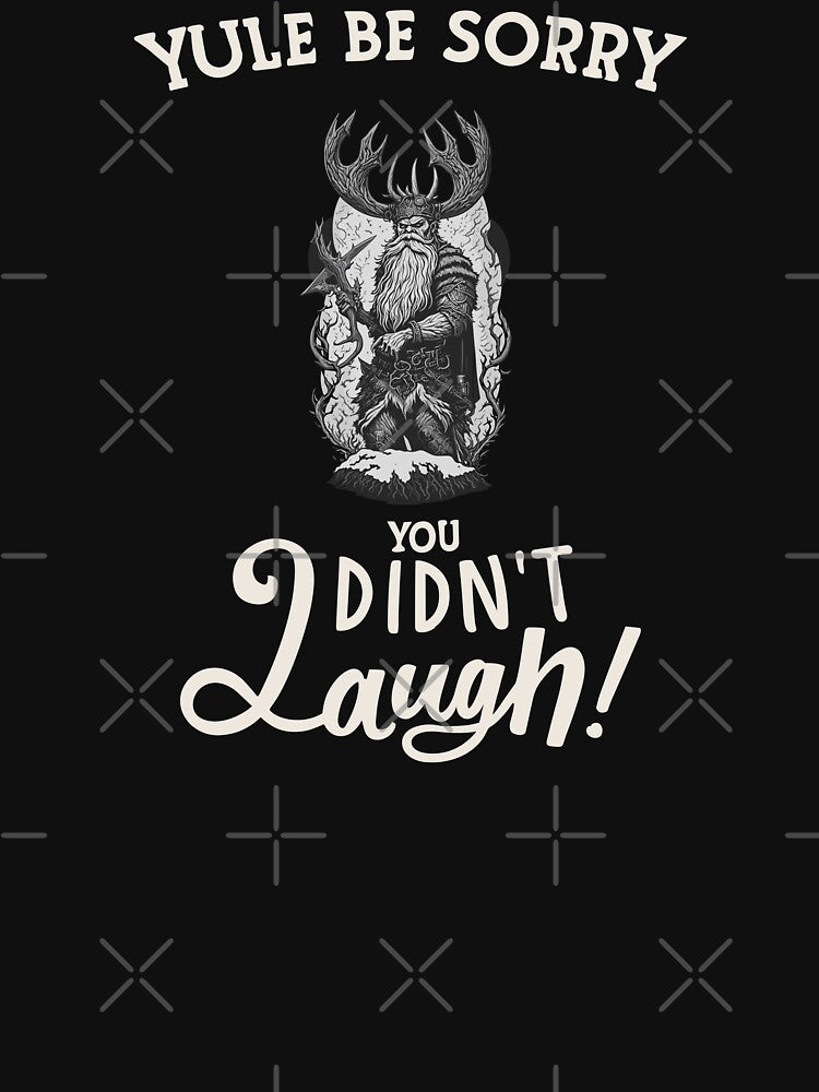 Yule Be Sorry You Didn't Laugh - Viking Santa with Antlers (Light Text) by Spiprinto