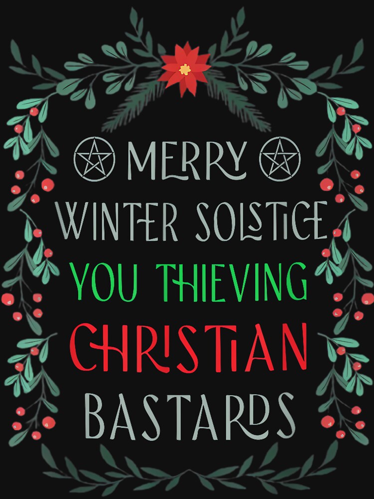Merry Winter Solstice You Thieving Christian Bastards by PamQBennett