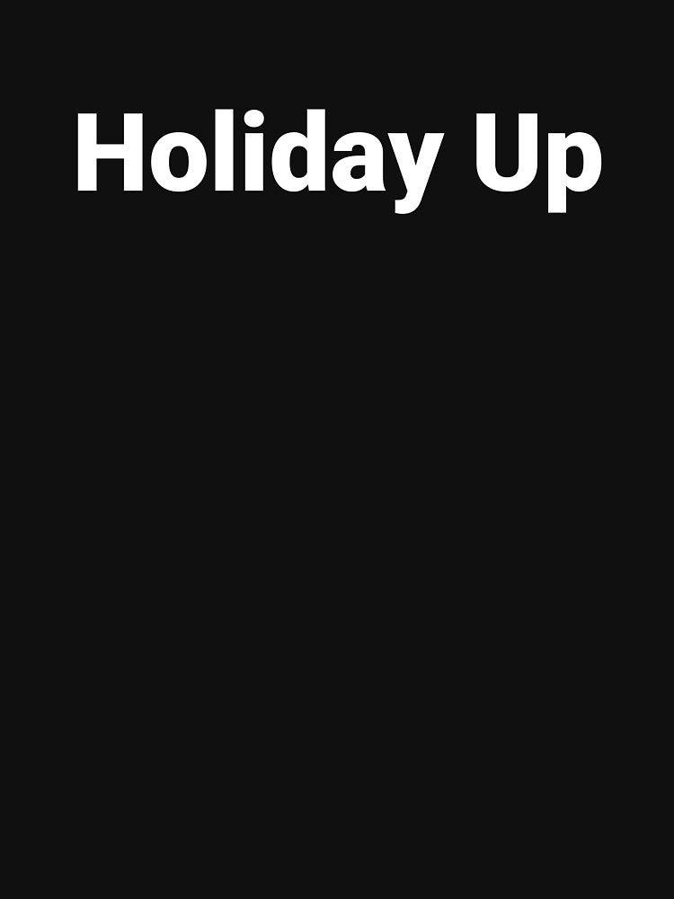 Holiday Up by Text-based T-Shirts and Gifts