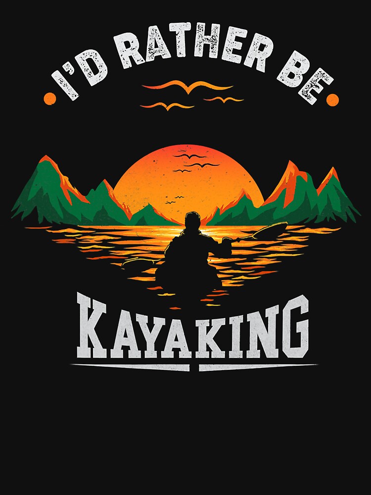 I'd Rather Be Kayaking - Kayak Lover by ujgbnx