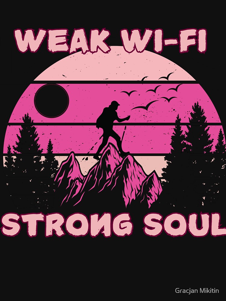 Hiking - Weak Wi-Fi, Strong Soul T-SHIRT by Gracjan Mikitin