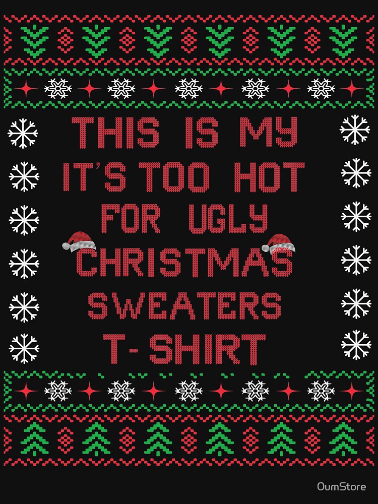 Tthis is my it's too hot for ugly christmas sweaters shirt by 0umStore