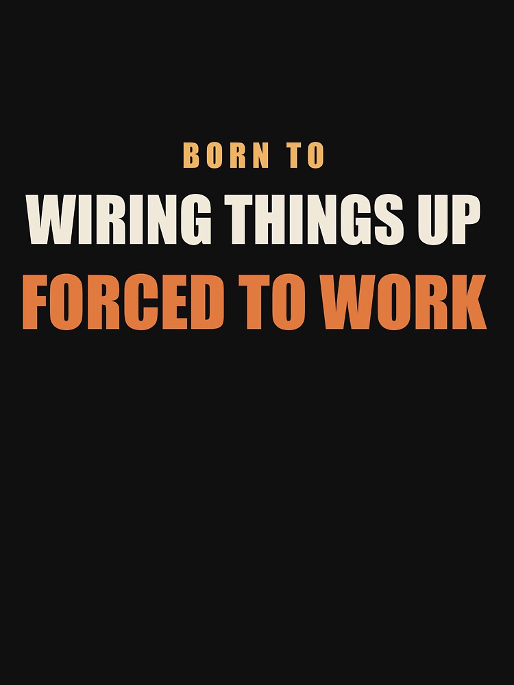 Born To Wiring Things Up Forced To Work - Electrician by RetroThreadWorks