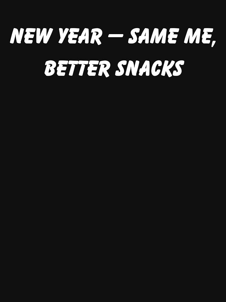 New Year — Same Me, Better Snacks Funny New Year T-Shirt by FestivityFinds