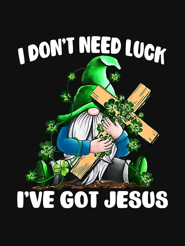 I Dont Need Luck Ive Got Jesus Gnome by unassertive19
