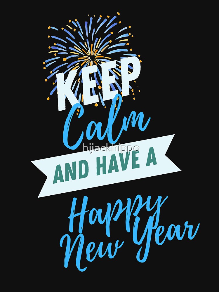 Keep Calm And Have A Happy New Year by hijackhippo