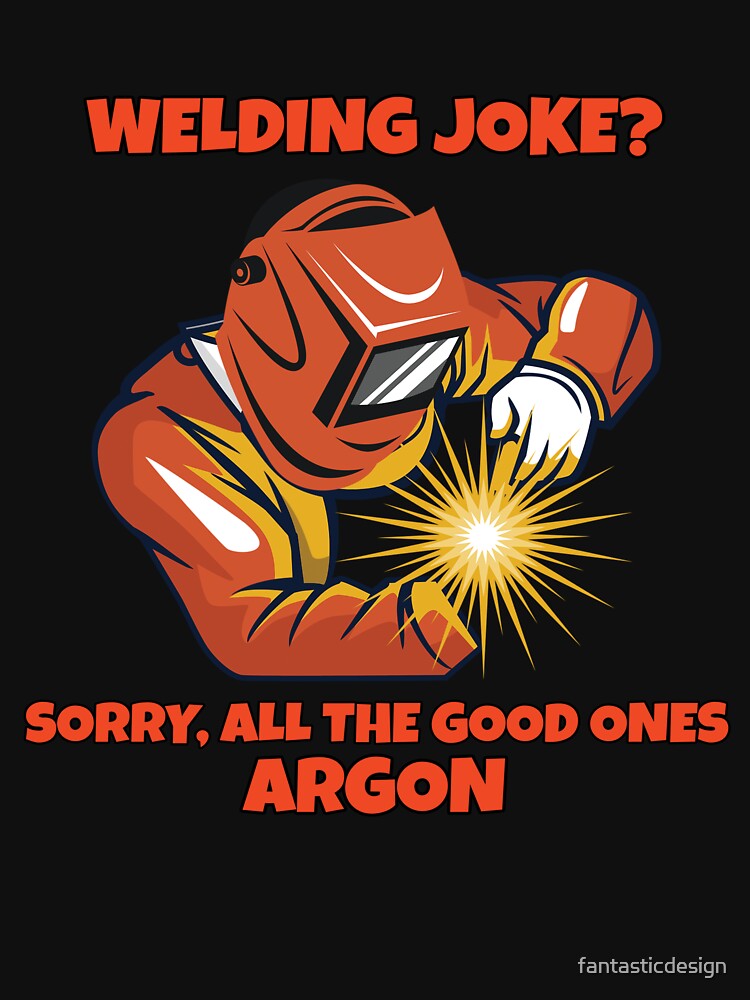 Welder Occupation Welding Joke? Sorry, All the Good Ones Argon by fantasticdesign