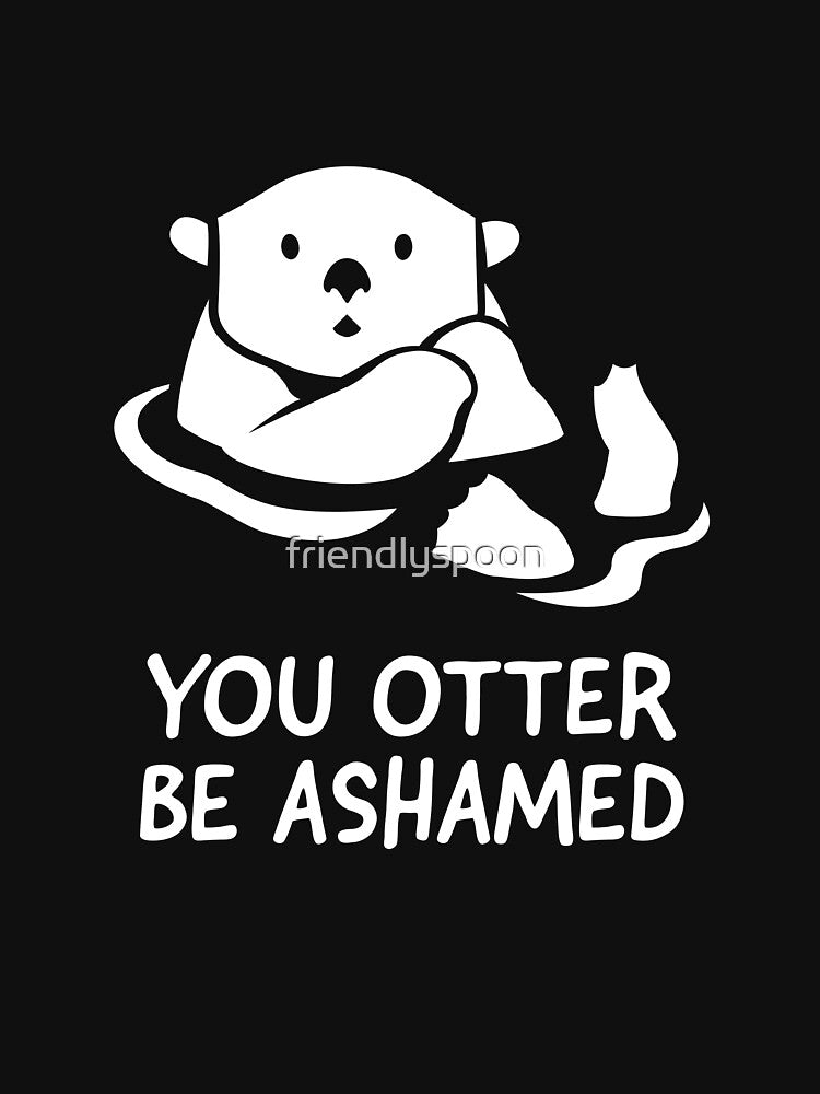 You Otter Be Ashamed by friendlyspoon
