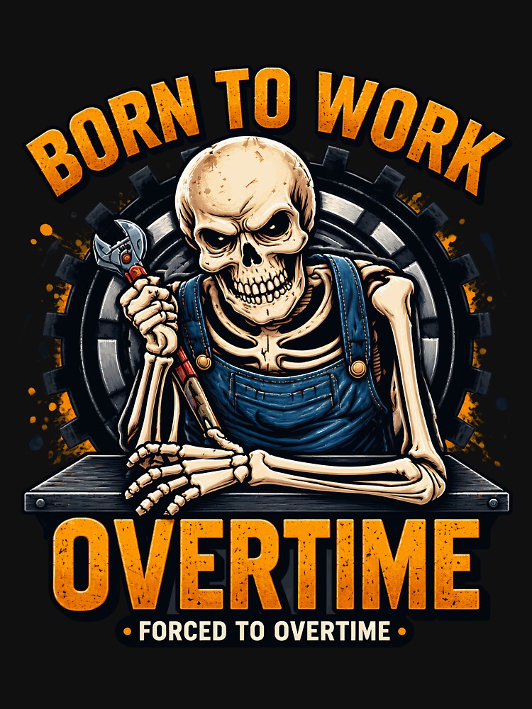 Born To Work Overtime Skeleton Mechanic by netimdomains