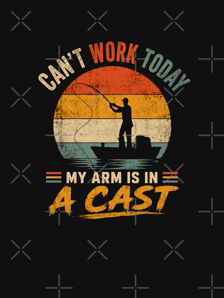 Can't Work Today My Arm Is In A Cast Fishing Angler Humor by JonesFlora2025