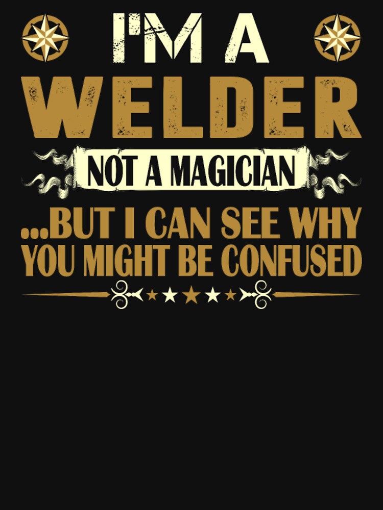 I Am A Welder Not A Magician Profession by aryagiri