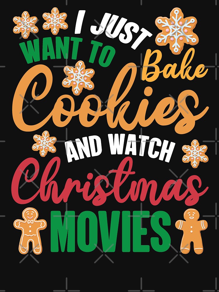 I Just Want To Bake Cookies And Watch Christmas Movies Cookie Tester by GravitiTees