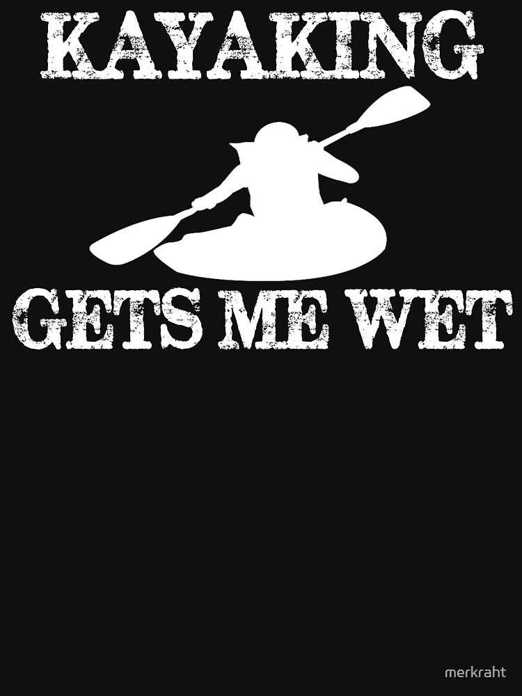Kayaking Gets Me Wet Funny Kayak Lover Gifts for Makes Me Wet Kayaker & Canoe Lovers by merkraht