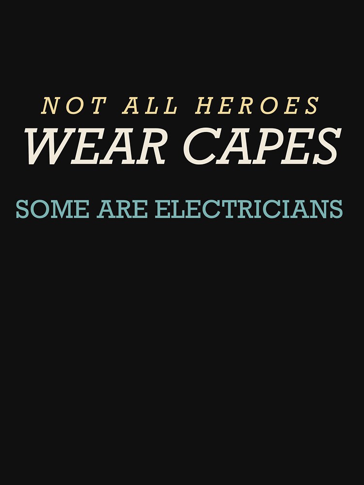 Not All Heroes Wear Capes Some Are Electricians - Electrician by RetroThreadWorks