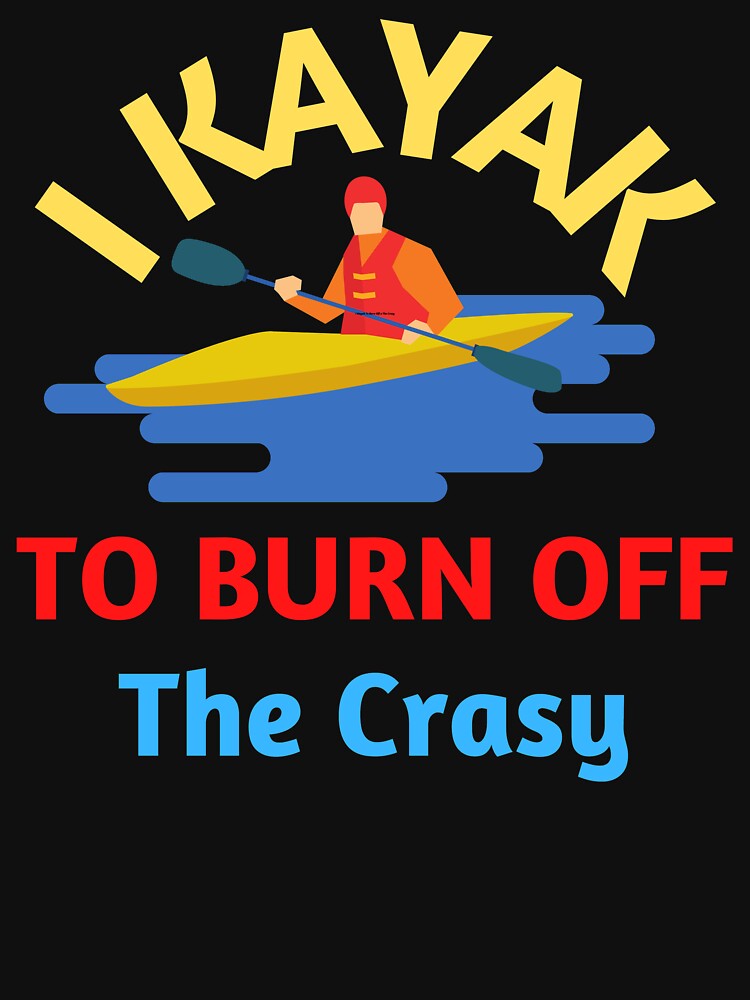 I Kayak to Burn Off the Crazy by SPOPOO ★ ★ ★ ★ ★