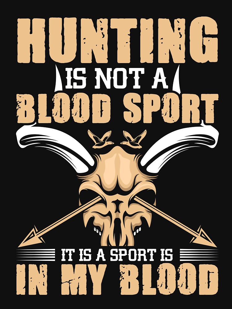 Hunting is Not A Blood Sport, it is a sport is in My Blood by mzakarya