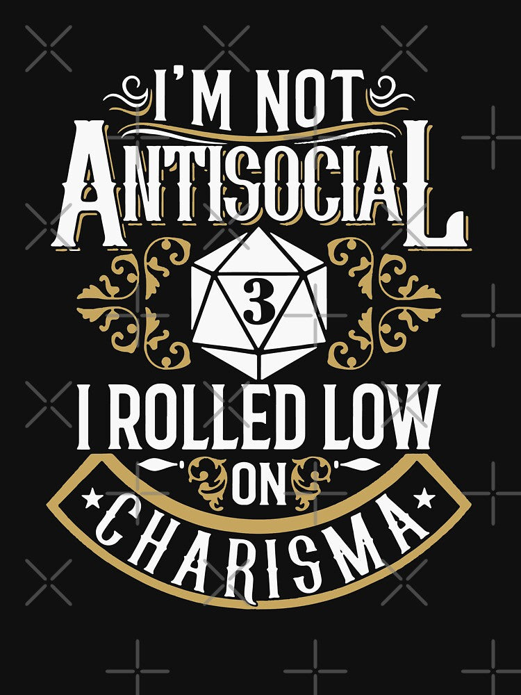 I'M Not Anti Social, I  Rolled Low Charisma Am Selectively Social  Essential Funny Art Design Happy Apparel Essential Inspiration Joy Mood by DesignByHeartUK