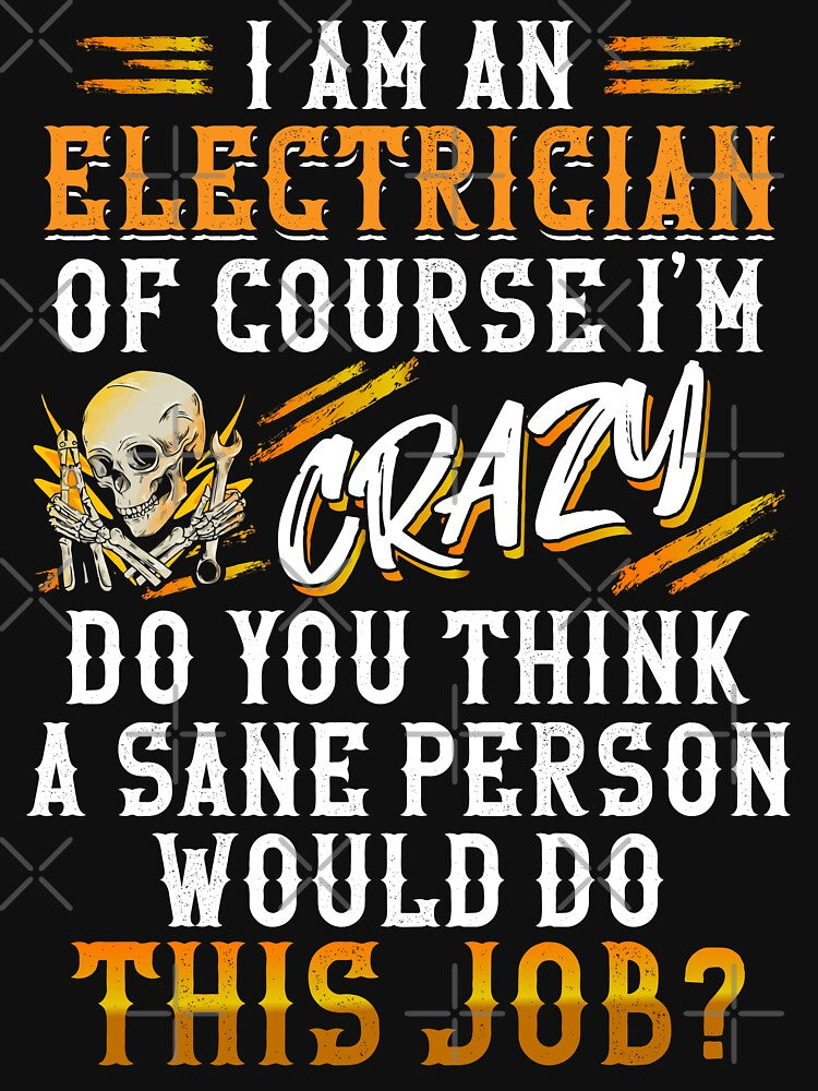I Am An Electrician Of Course I'm Crazy. / Electricity by Tee Hub