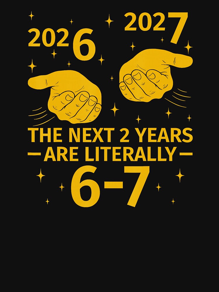 The Next 2 Years Are Literally 6–7 Funny 67 Meme by gladysenglish