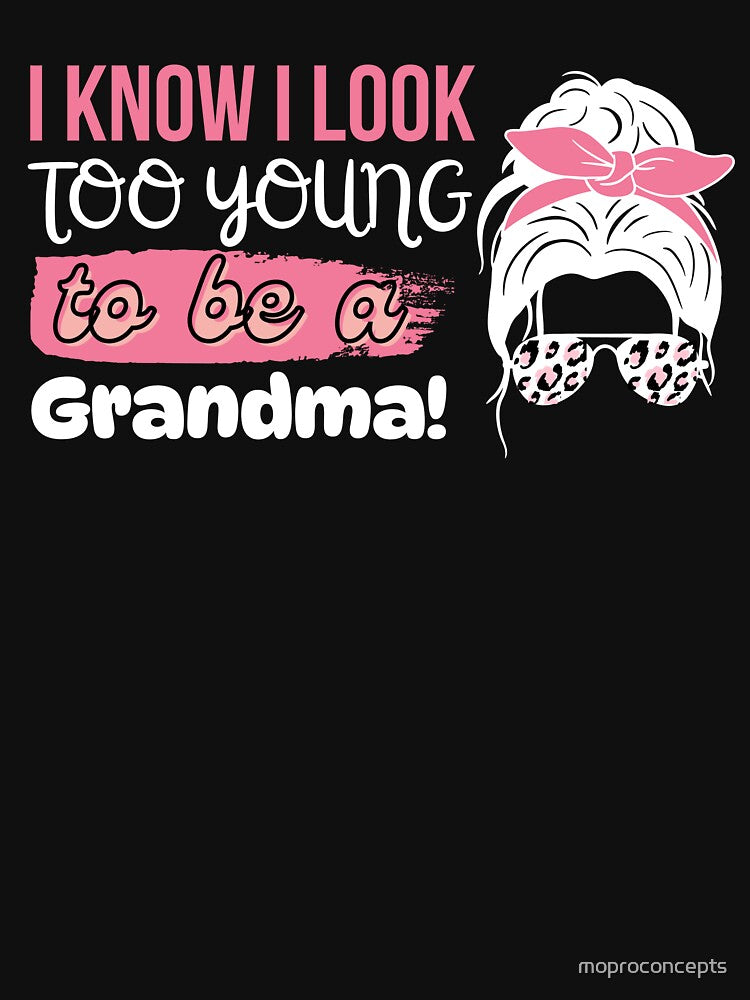 I Know I Look Too Young To Be a Grandma, Funny Young Groovy Cool Best Grandma Mother's Day Humor by moproconcepts
