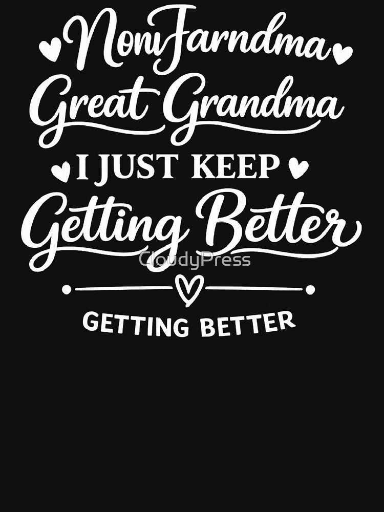mom grandma great grandma i just keep getting better,Great Grandmother by CloudyPress