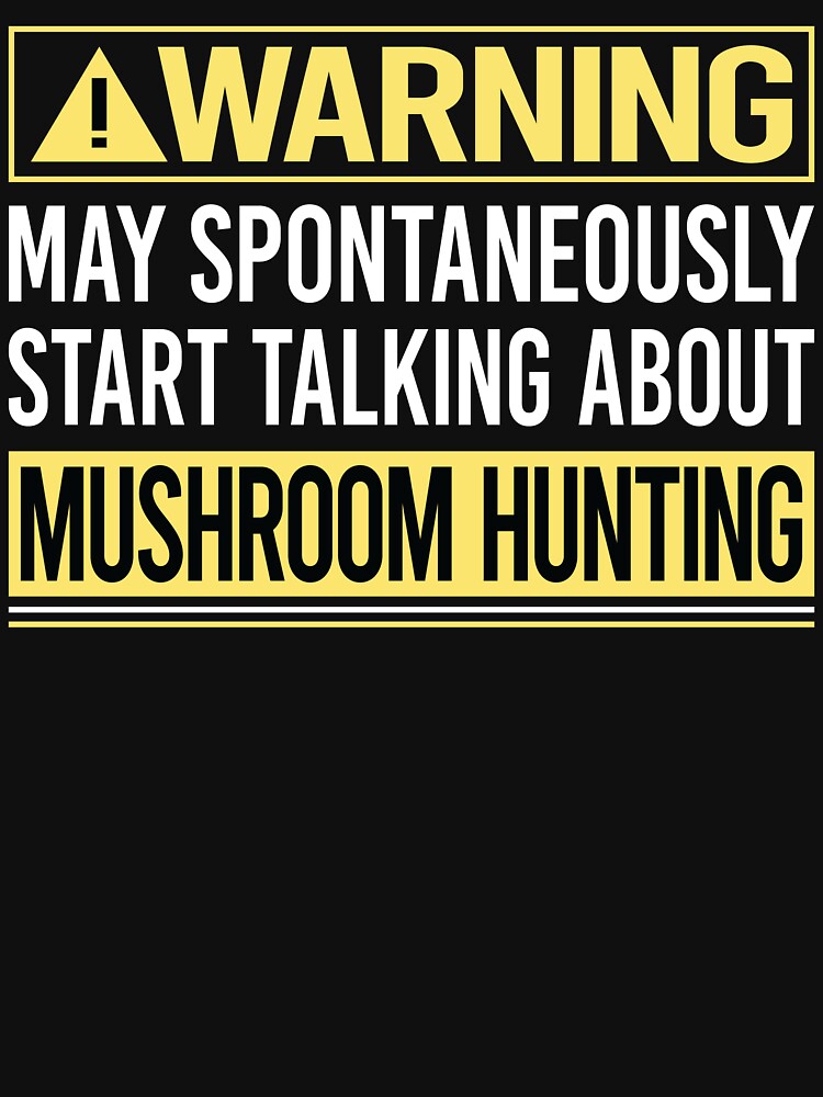 Warning About Mushroom Hunting Mushrooms Mushrooming Mycology Mycologist Foraging Forager by WrightTrouble