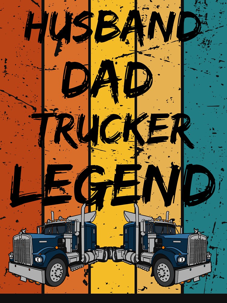 Husband Dad Trucker Legend by T- VIbes ⭐ ⭐ ⭐ ⭐ ⭐