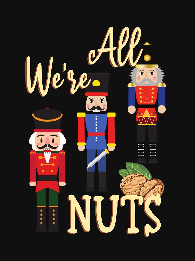 We Are All Nuts Funny Christmas Nutcrackers by MargarTallen