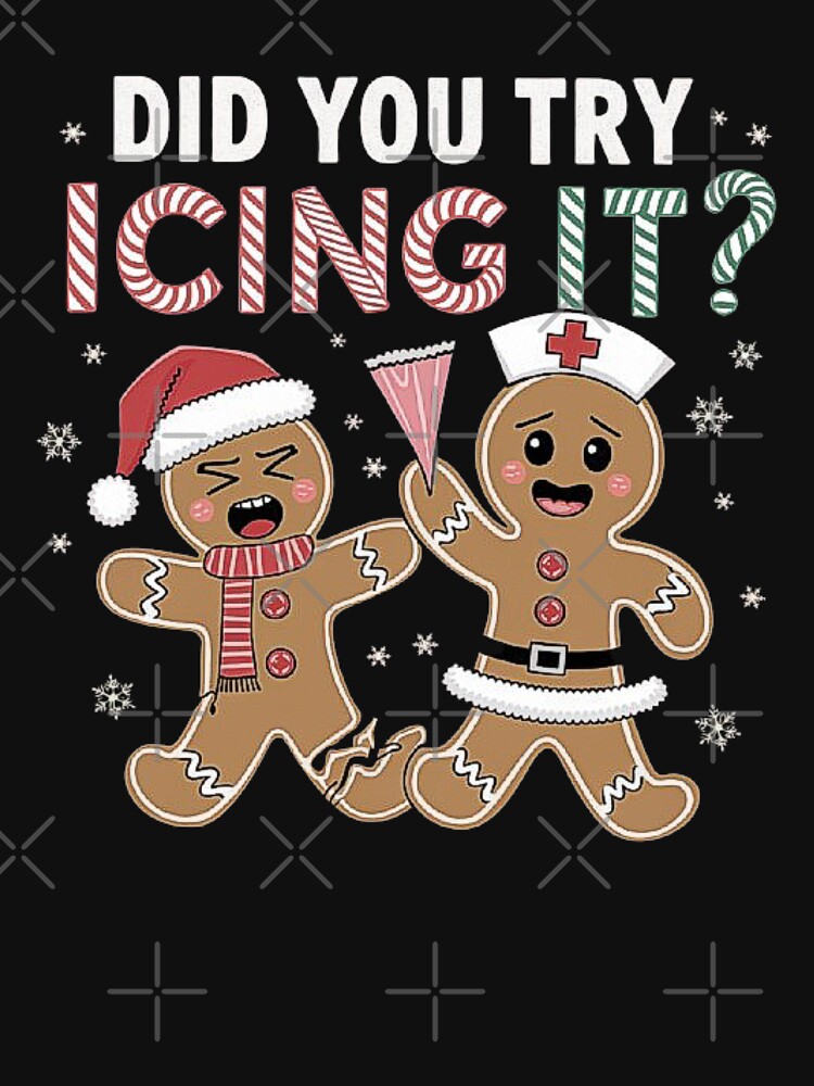 Funny Christmas Nurse Did You Try Icing It? Gingerbread Man-For Men & Woman by love3617