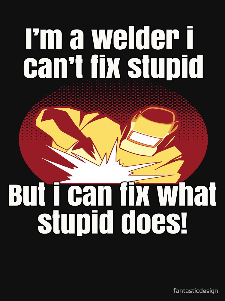 Copy of Welder Occupation Welding Is Like Sewing With Fire by fantasticdesign