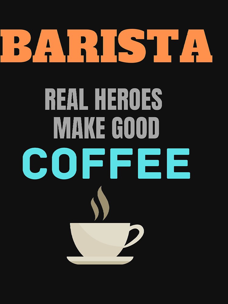 Barista Real Heroes Make Good Coffee by ProBatavian