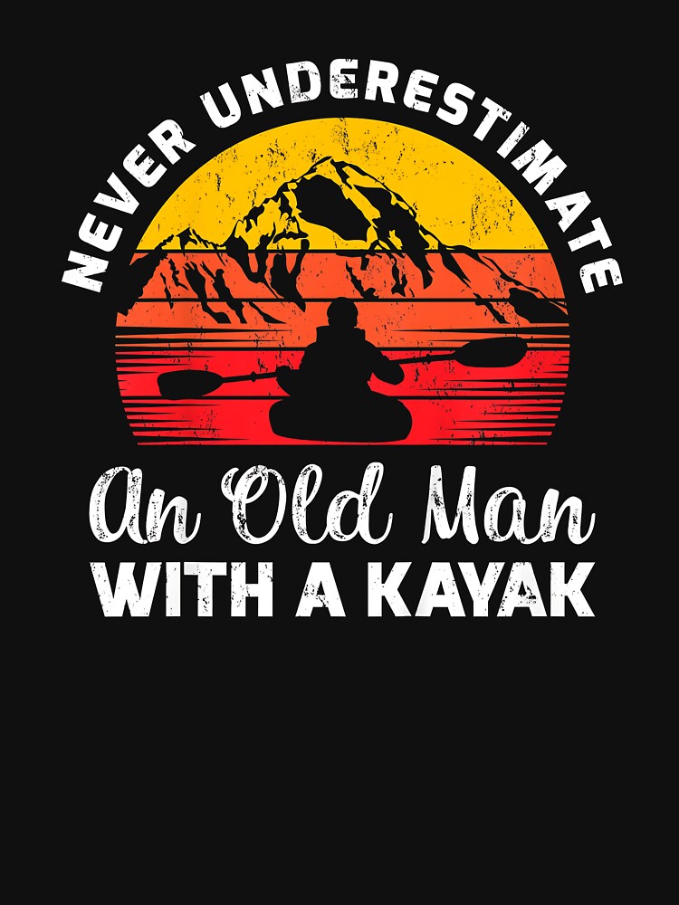 Old Kayaker Mens Never Underestimate an Old Man With a Kayak by Cheesymatiion