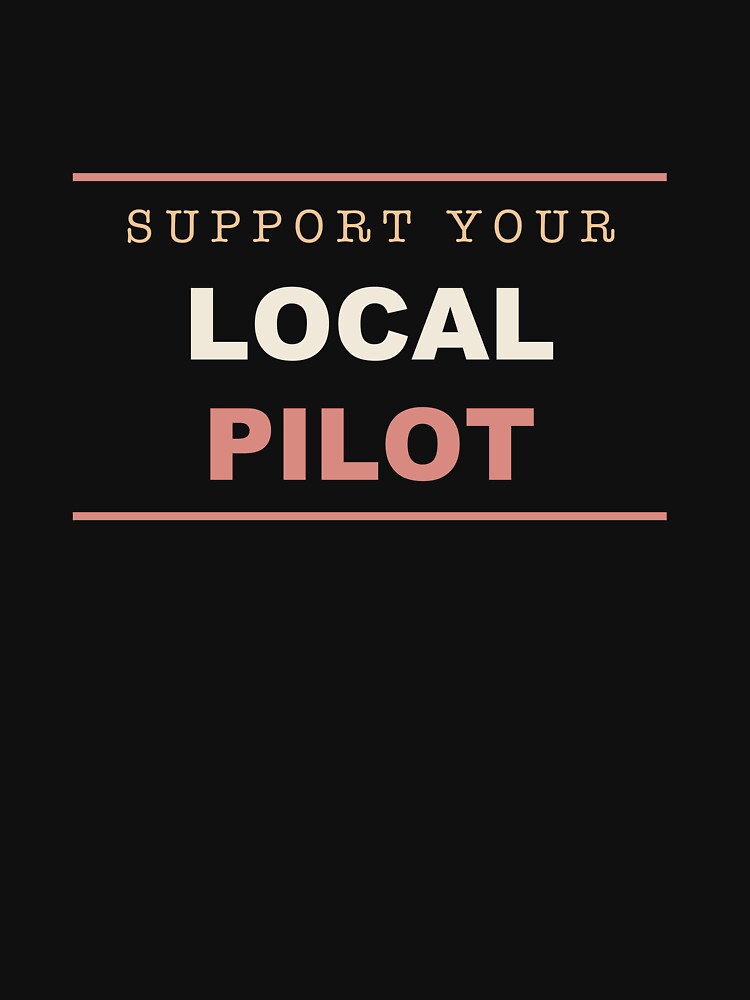 Support Your Local Pilot - Pilot by RetroThreadWorks