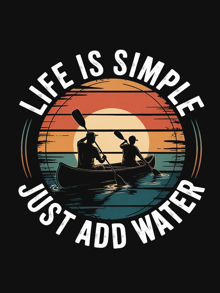 Life is Simple Just Add Water Kayaking Kayaks Kayak Paddling by andreaswest