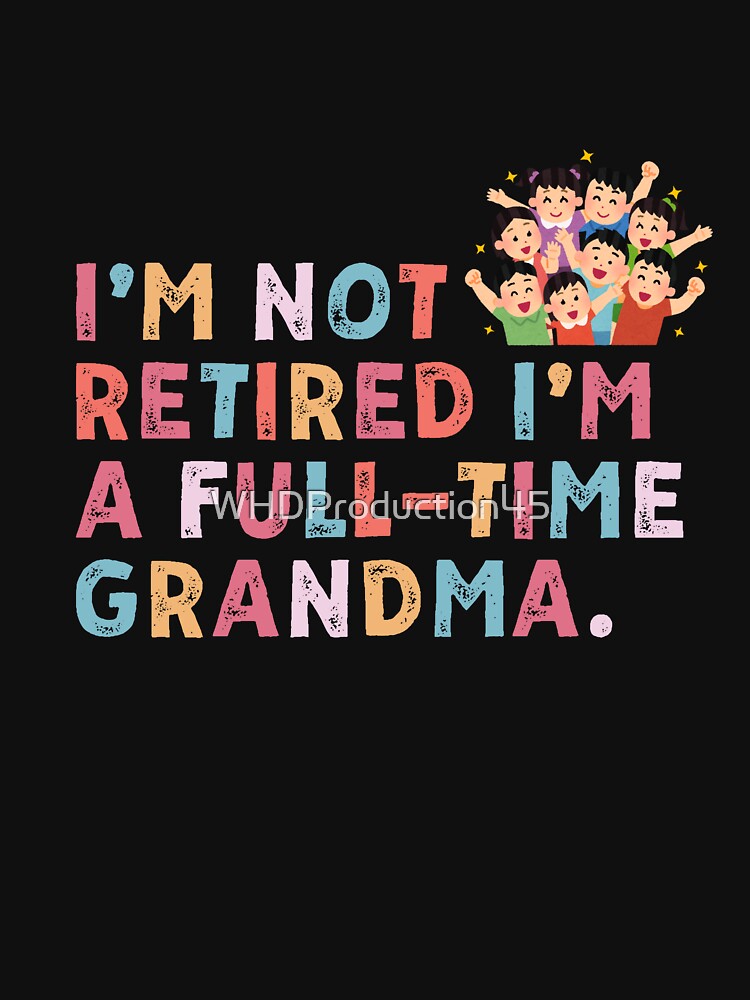 Full-Time Grandma – Funny Colorful Family Quote by WHDProduction45