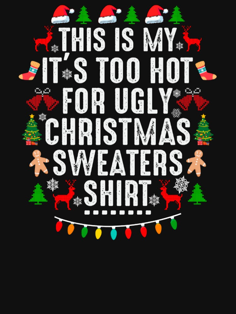 This is My It's Too Hot For Ugly Christmas Sweaters by shopactive
