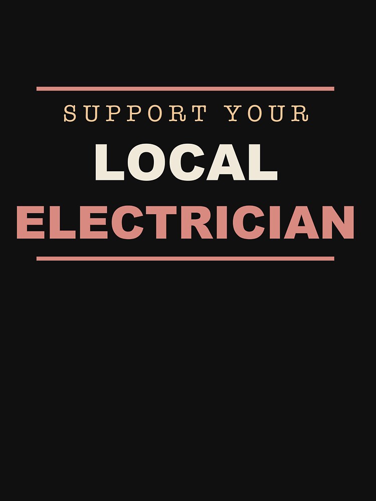 Support Your Local Electrician - Electrician by RetroThreadWorks
