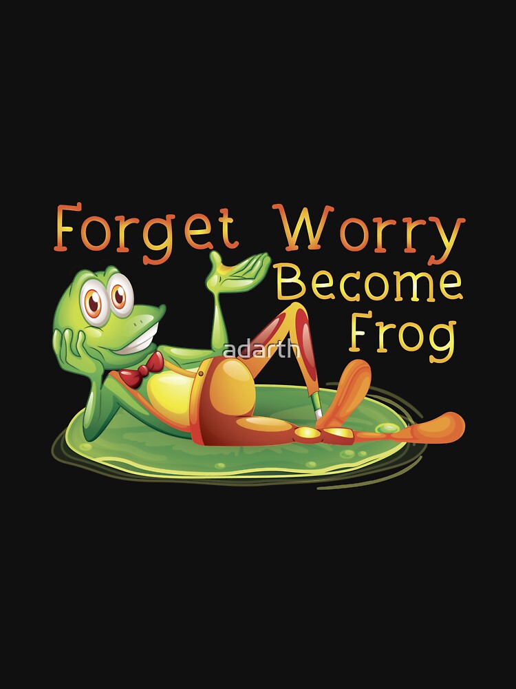 "Forget Worry Become Frog_Funny Frog Fover_Frog Fatcher Gift" by adarth